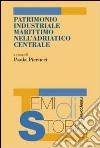 Patrimonio industriale marittimo nell'Adriatico centrale libro