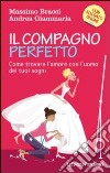 Il compagno perfetto. Come trovare l'uomo dei tuoi sogni libro