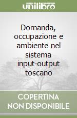 Domanda, occupazione e ambiente nel sistema input-output toscano libro