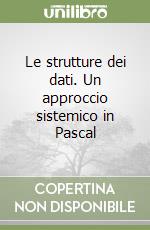 Le strutture dei dati. Un approccio sistemico in Pascal