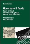 Governare il feudo. Quadri territoriali, amministrazione, giustizia Calabria Citra (1650-1800) libro