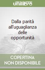 Dalla parità all'uguaglianza delle opportunità libro