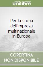 Per la storia dell'impresa multinazionale in Europa