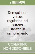 Deregulation versus regulation nei sistemi sanitari in cambiamento