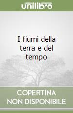 I fiumi della terra e del tempo