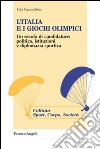 L'Italia e i giochi olimpici. Un secolo di candidature: politica, istituzioni e diplomazia sportiva libro di Forcellese Tito