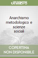 Anarchismo metodologico e scienze sociali libro