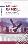 Decisioni, decisioni! Guida pratica manageriale al «Problem solving» e al «Decision making» libro di Leigh Andrew