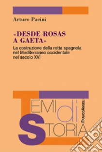 �Desde Rosas a Gaeta�. La costruzione della rotta spagnola nel Mediterraneo occidentale nel secolo XVI