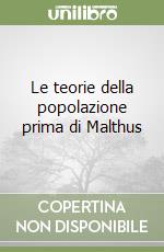 Le teorie della popolazione prima di Malthus libro