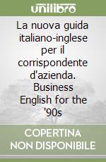 La nuova guida italiano-inglese per il corrispondente d'azienda. Business English for the '90s libro