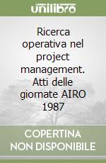 Ricerca operativa nel project management. Atti delle giornate AIRO 1987 libro