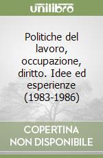 Politiche del lavoro, occupazione, diritto. Idee ed esperienze (1983-1986) libro