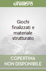 Giochi finalizzati e materiale strutturato libro