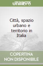 Città, spazio urbano e territorio in Italia libro