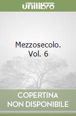 Mezzosecolo. Vol. 6 libro