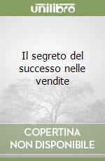 Il segreto del successo nelle vendite libro