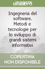 Ingegneria del software. Metodi e tecnologie per lo sviluppo di grandi sistemi informativi libro