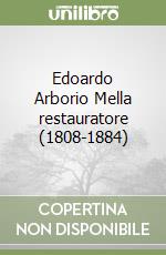 Edoardo Arborio Mella restauratore (1808-1884) libro