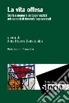 La vita offesa. Storia e memoria dei lager nazisti nei racconti di duecento sopravvissuti libro