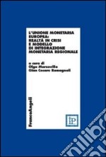 L'Unione monetaria europea: realtà in crisi e modello di integrazione monetaria regionale libro