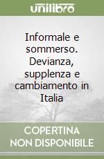 Informale e sommerso. Devianza, supplenza e cambiamento in Italia libro