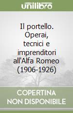 Il portello. Operai, tecnici e imprenditori all'Alfa Romeo (1906-1926)