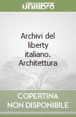 Archivi del liberty italiano. Architettura libro