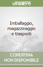 Imballaggio, magazzinaggio e trasporti