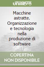 Macchine astratte. Organizzazione e tecnologia nella produzione di software libro