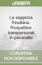 La saggezza freudiana. Prospettive transpersonali in psicanalisi libro