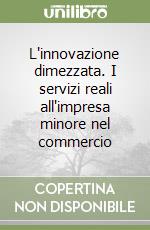 L'innovazione dimezzata. I servizi reali all'impresa minore nel commercio libro