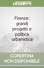 Firenze: grandi progetti e politica urbanistica libro