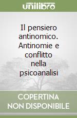 Il pensiero antinomico. Antinomie e conflitto nella psicoanalisi libro