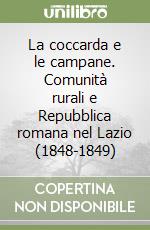 La coccarda e le campane. Comunità rurali e Repubblica romana nel Lazio (1848-1849) libro