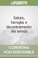 Salute, famiglia e decentramento dei servizi libro