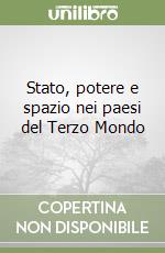 Stato, potere e spazio nei paesi del Terzo Mondo libro