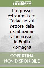 L'ingrosso extralimentare. Indagine sul settore della distribuzione all'ingrosso in Emilia Romagna