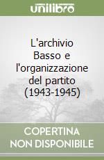 L'archivio Basso e l'organizzazione del partito (1943-1945)