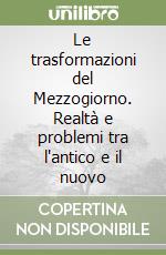 Le trasformazioni del Mezzogiorno. Realtà e problemi tra l'antico e il nuovo libro