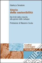 Storia della sostenibiltà. Dai limiti della crescita alla genesi dello sviluppo