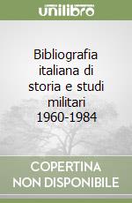 Bibliografia italiana di storia e studi militari 1960-1984 libro