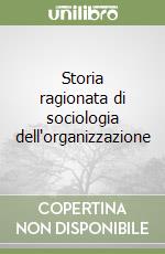 Storia ragionata di sociologia dell'organizzazione