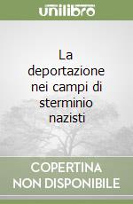 La deportazione nei campi di sterminio nazisti