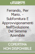 Ferrando, Pier Mario. - Subfornitura E Approvvigionamenti Nell'Evoluzione Del Sistema Aziendale libro