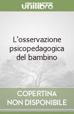 L'osservazione psicopedagogica del bambino libro