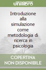 Introduzione alla simulazione come metodologia di ricerca in psicologia