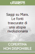 Saggi su Marx. Le fonti trascurate di una utopia rivoluzionaria libro