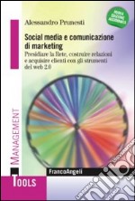 Social media e comunicazione di marketing. Presidiare la Rete, costruire relazioni e acquisire clienti con gli strumenti del web 2.0 libro