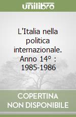 L'Italia nella politica internazionale. Anno 14° : 1985-1986 libro